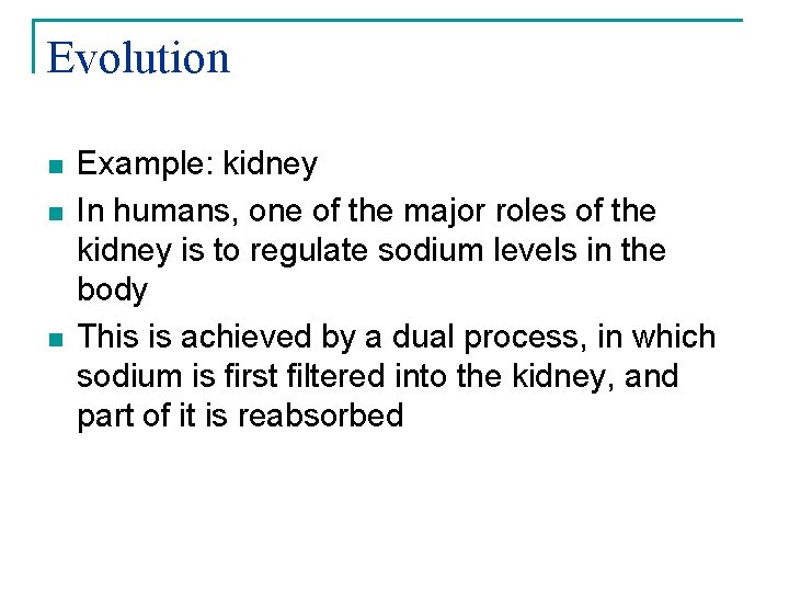 Evolution n Example: kidney In humans, one of the major roles of the kidney