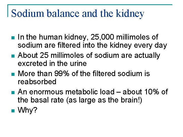 Sodium balance and the kidney n n n In the human kidney, 25, 000