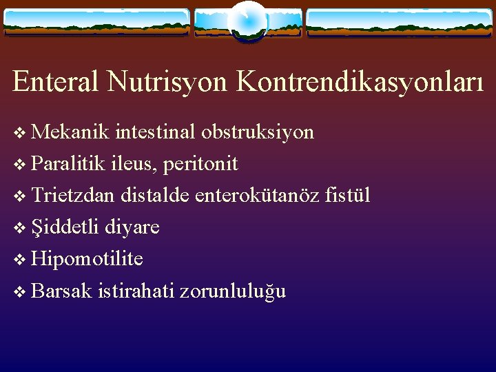 Enteral Nutrisyon Kontrendikasyonları v Mekanik intestinal obstruksiyon v Paralitik ileus, peritonit v Trietzdan distalde