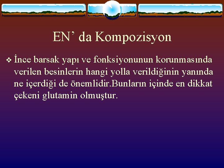 EN’ da Kompozisyon v İnce barsak yapı ve fonksiyonunun korunmasında verilen besinlerin hangi yolla