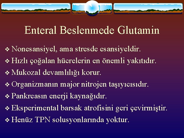 Enteral Beslenmede Glutamin v Nonesansiyel, ama stresde esansiyeldir. v Hızlı çoğalan hücrelerin en önemli