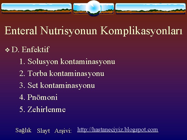 Enteral Nutrisyonun Komplikasyonları v D. Enfektif 1. Solusyon kontaminasyonu 2. Torba kontaminasyonu 3. Set