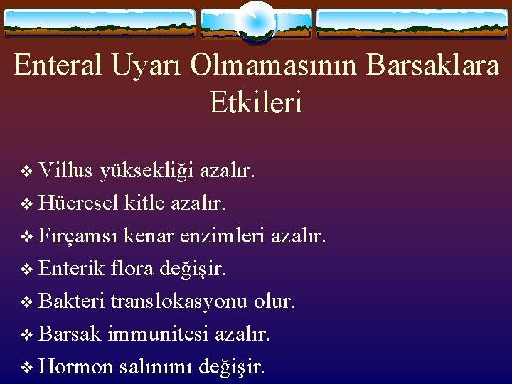 Enteral Uyarı Olmamasının Barsaklara Etkileri v Villus yüksekliği azalır. v Hücresel kitle azalır. v