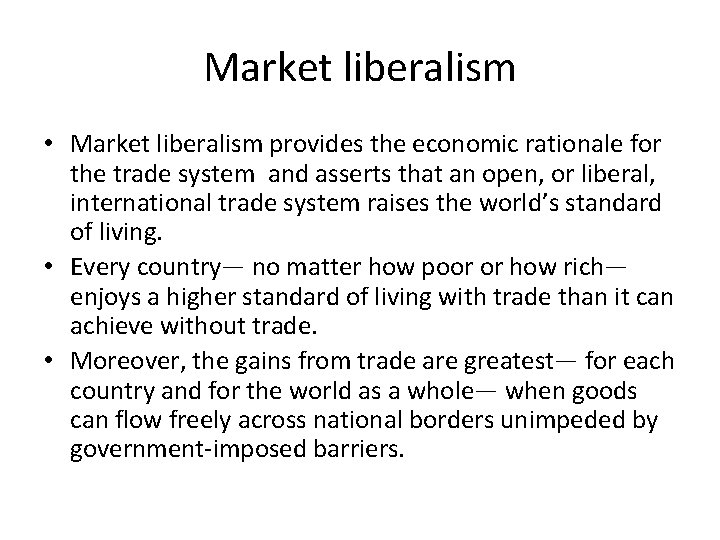 Market liberalism • Market liberalism provides the economic rationale for the trade system and