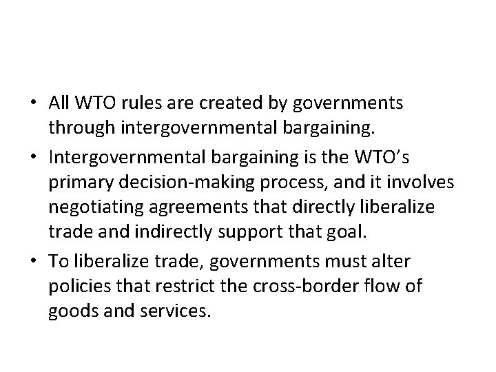  • All WTO rules are created by governments through intergovernmental bargaining. • Intergovernmental