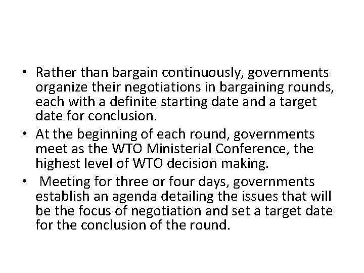  • Rather than bargain continuously, governments organize their negotiations in bargaining rounds, each