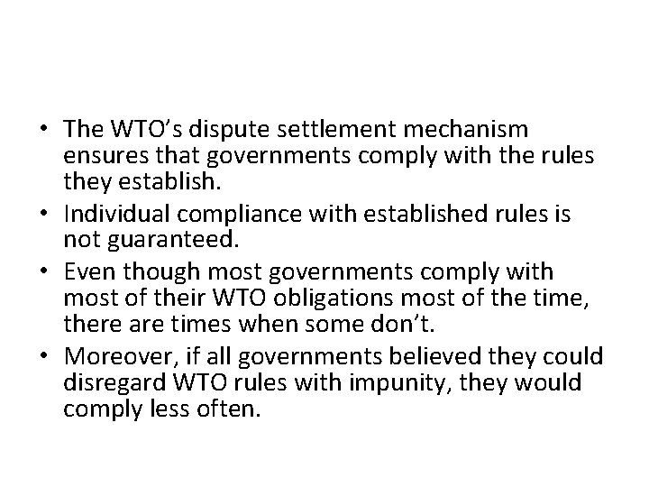  • The WTO’s dispute settlement mechanism ensures that governments comply with the rules