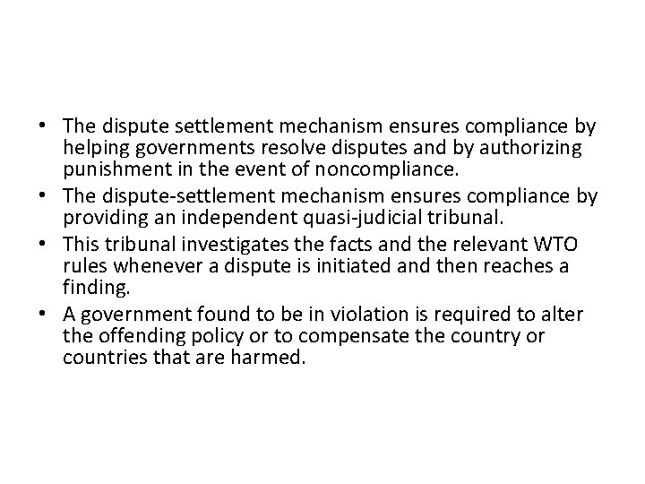  • The dispute settlement mechanism ensures compliance by helping governments resolve disputes and