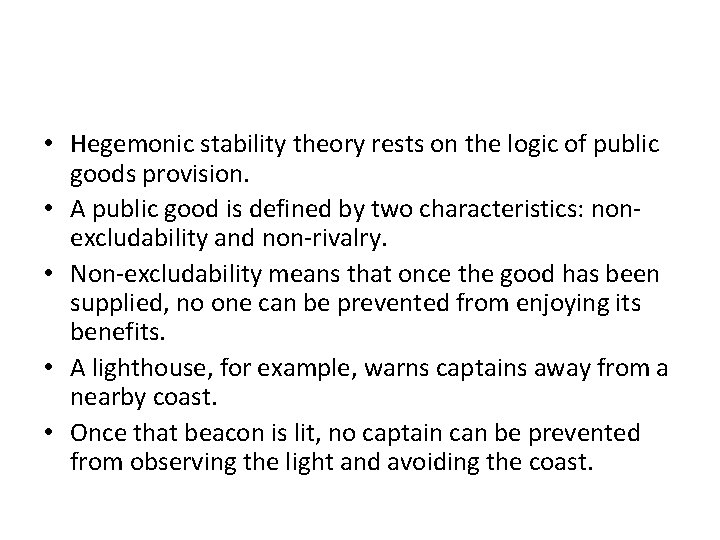  • Hegemonic stability theory rests on the logic of public goods provision. •