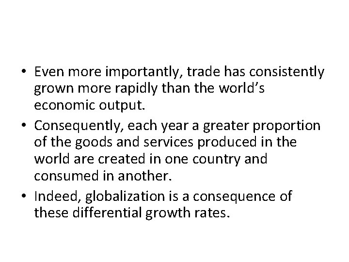  • Even more importantly, trade has consistently grown more rapidly than the world’s