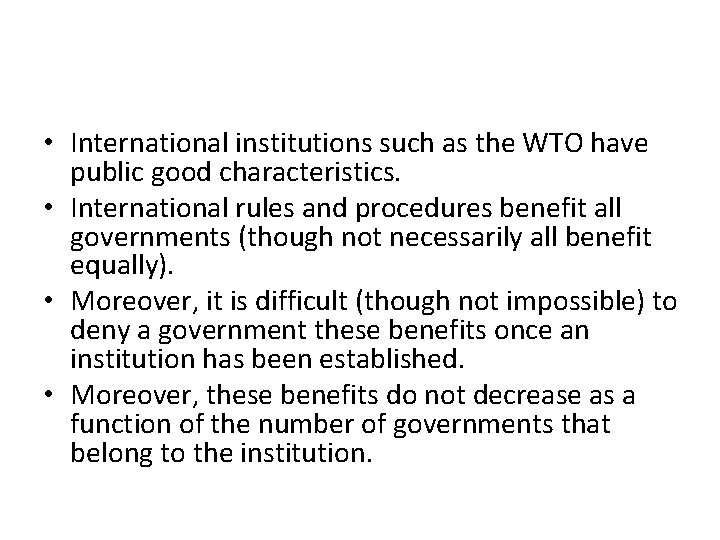  • International institutions such as the WTO have public good characteristics. • International