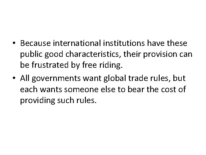  • Because international institutions have these public good characteristics, their provision can be