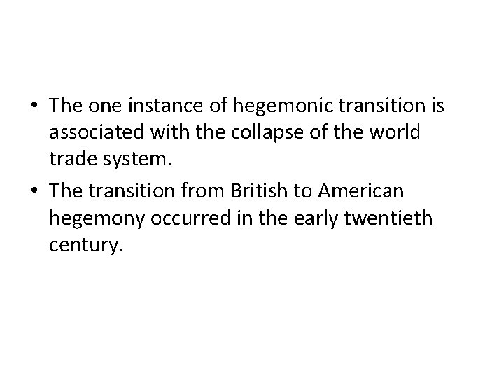  • The one instance of hegemonic transition is associated with the collapse of