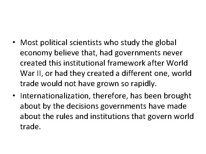  • Most political scientists who study the global economy believe that, had governments