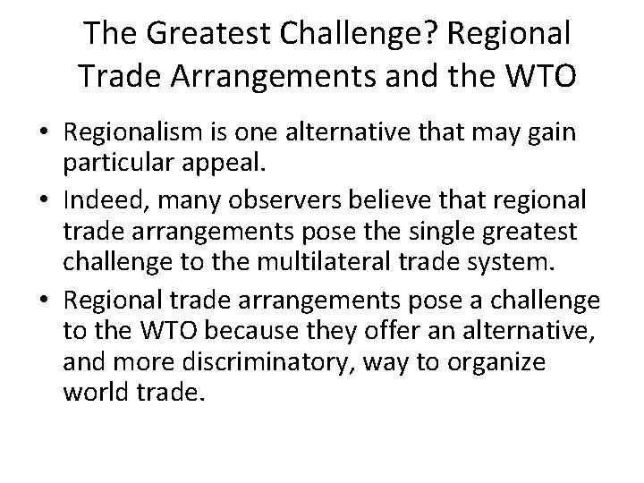 The Greatest Challenge? Regional Trade Arrangements and the WTO • Regionalism is one alternative