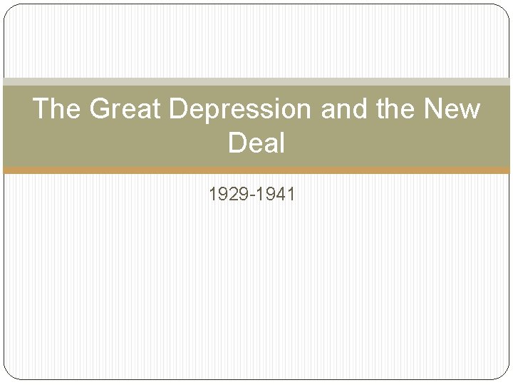 The Great Depression and the New Deal 1929 -1941 