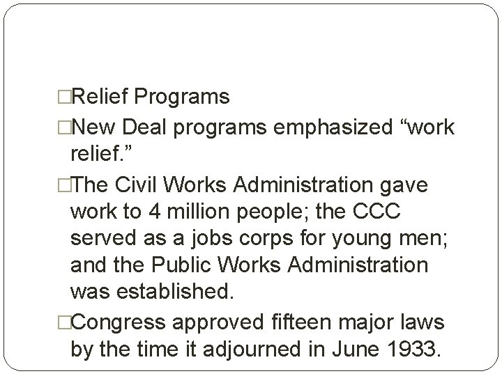 �Relief Programs �New Deal programs emphasized “work relief. ” �The Civil Works Administration gave