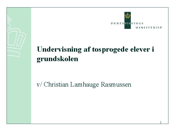 Undervisning af tosprogede elever i grundskolen v/ Christian Lamhauge Rasmussen 1 