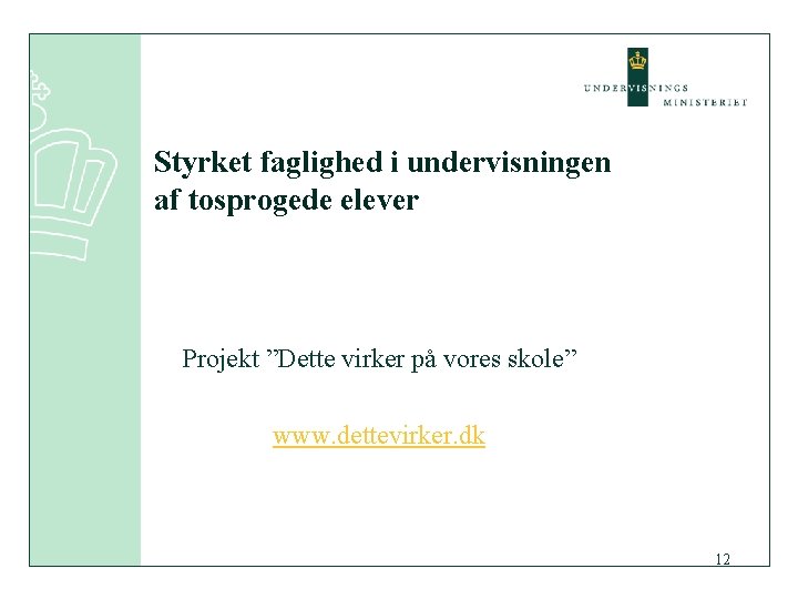 Styrket faglighed i undervisningen af tosprogede elever Projekt ”Dette virker på vores skole” www.