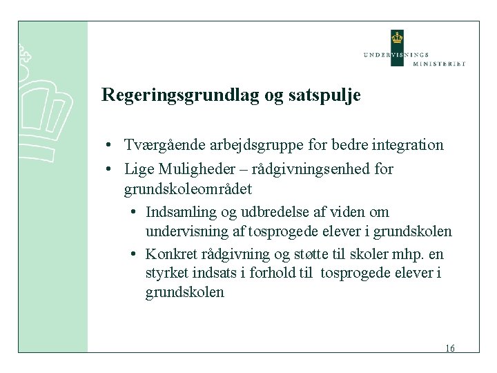 Regeringsgrundlag og satspulje • Tværgående arbejdsgruppe for bedre integration • Lige Muligheder – rådgivningsenhed