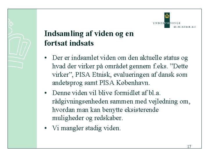 Indsamling af viden og en fortsat indsats • Der er indsamlet viden om den