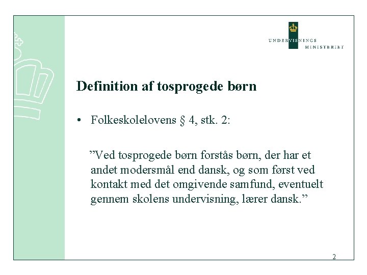 Definition af tosprogede børn • Folkeskolelovens § 4, stk. 2: ”Ved tosprogede børn forstås