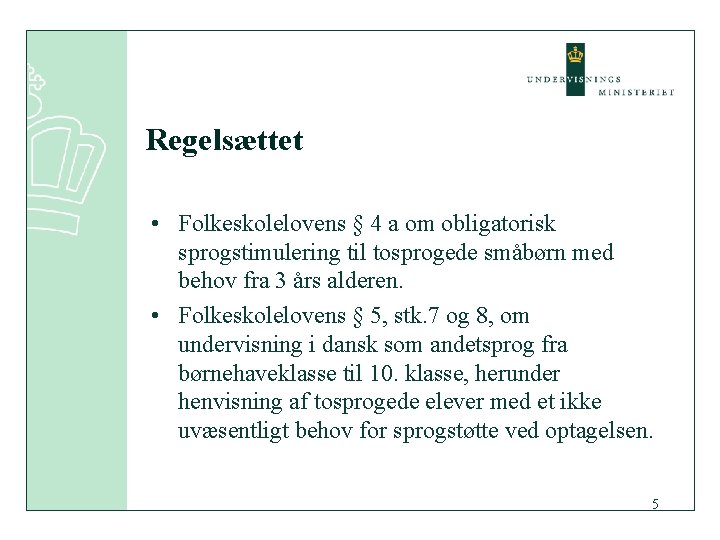 Regelsættet • Folkeskolelovens § 4 a om obligatorisk sprogstimulering til tosprogede småbørn med behov