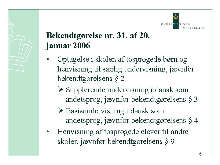 Bekendtgørelse nr. 31. af 20. januar 2006 • • Optagelse i skolen af tosprogede