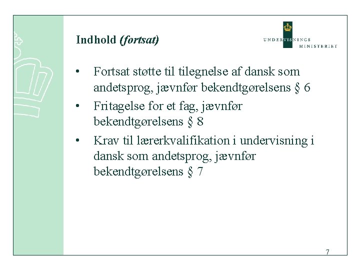 Indhold (fortsat) • • • Fortsat støtte tilegnelse af dansk som andetsprog, jævnfør bekendtgørelsens