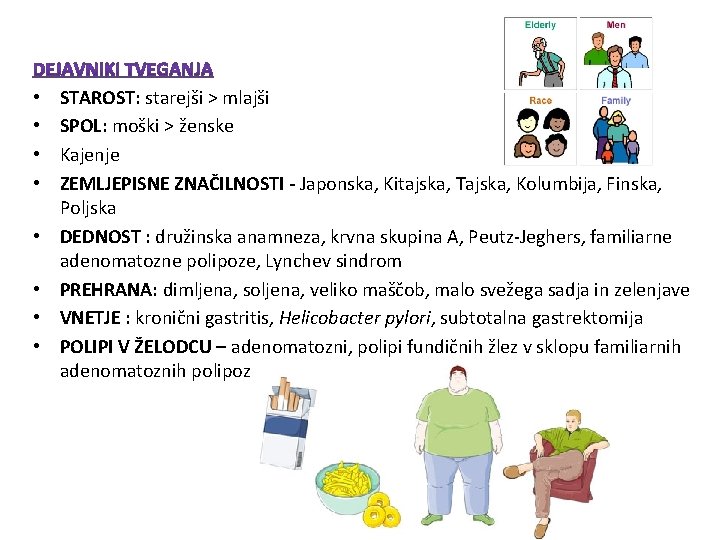 • • STAROST: starejši > mlajši SPOL: moški > ženske Kajenje ZEMLJEPISNE ZNAČILNOSTI • • STAROST: starejši > mlajši SPOL: moški > ženske Kajenje ZEMLJEPISNE ZNAČILNOSTI