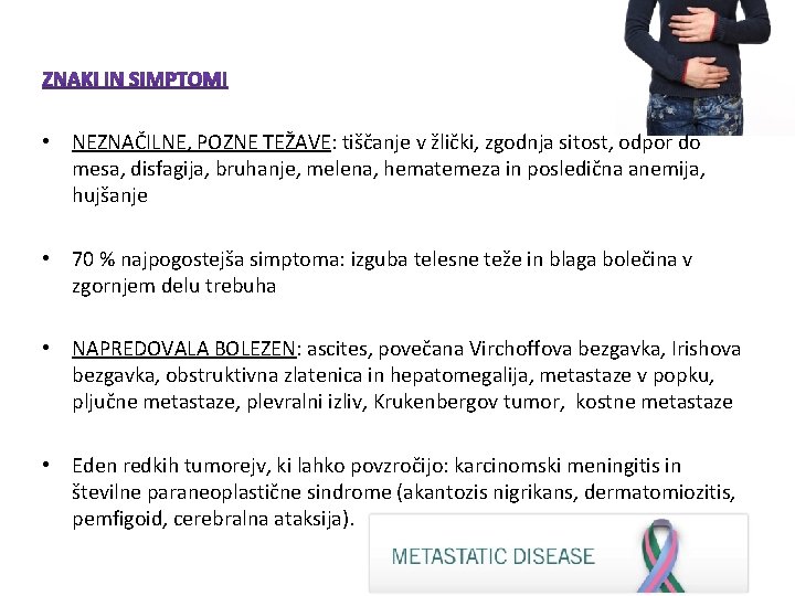 • NEZNAČILNE, POZNE TEŽAVE: tiščanje v žlički, zgodnja sitost, odpor do mesa, disfagija, • NEZNAČILNE, POZNE TEŽAVE: tiščanje v žlički, zgodnja sitost, odpor do mesa, disfagija,