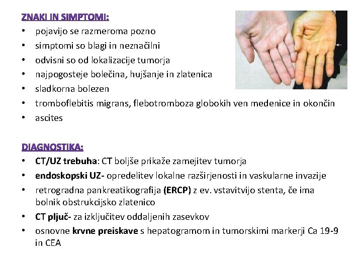 • • pojavijo se razmeroma pozno simptomi so blagi in neznačilni odvisni so • • pojavijo se razmeroma pozno simptomi so blagi in neznačilni odvisni so
