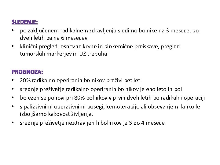 • po zaključenem radikalnem zdravljenju sledimo bolnike na 3 mesece, po dveh letih • po zaključenem radikalnem zdravljenju sledimo bolnike na 3 mesece, po dveh letih