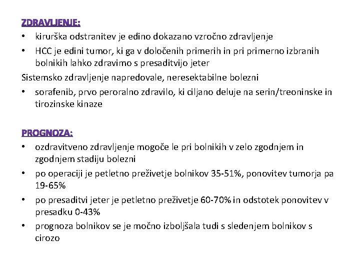 • kirurška odstranitev je edino dokazano vzročno zdravljenje • HCC je edini tumor, • kirurška odstranitev je edino dokazano vzročno zdravljenje • HCC je edini tumor,