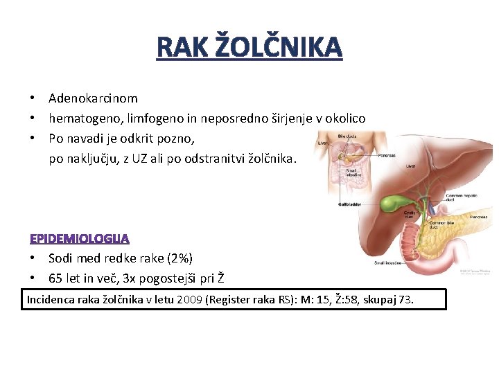 RAK ŽOLČNIKA • Adenokarcinom • hematogeno, limfogeno in neposredno širjenje v okolico • Po RAK ŽOLČNIKA • Adenokarcinom • hematogeno, limfogeno in neposredno širjenje v okolico • Po