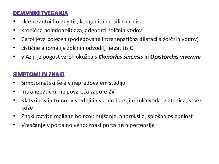 • • • sklerozantni holangitis, kongenitalne biliarne ciste kronična holedoholitiaza, adenomi žolčnih vodov • • • sklerozantni holangitis, kongenitalne biliarne ciste kronična holedoholitiaza, adenomi žolčnih vodov