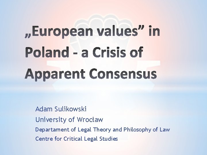 Adam Sulikowski University of Wrocław Departament of Legal Theory and Philosophy of Law Centre