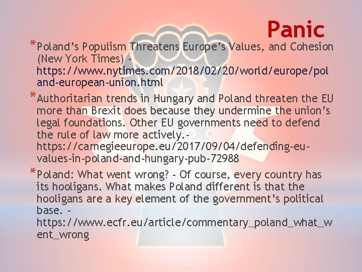 Panic *Poland’s Populism Threatens Europe’s Values, and Cohesion (New York Times) https: //www. nytimes.