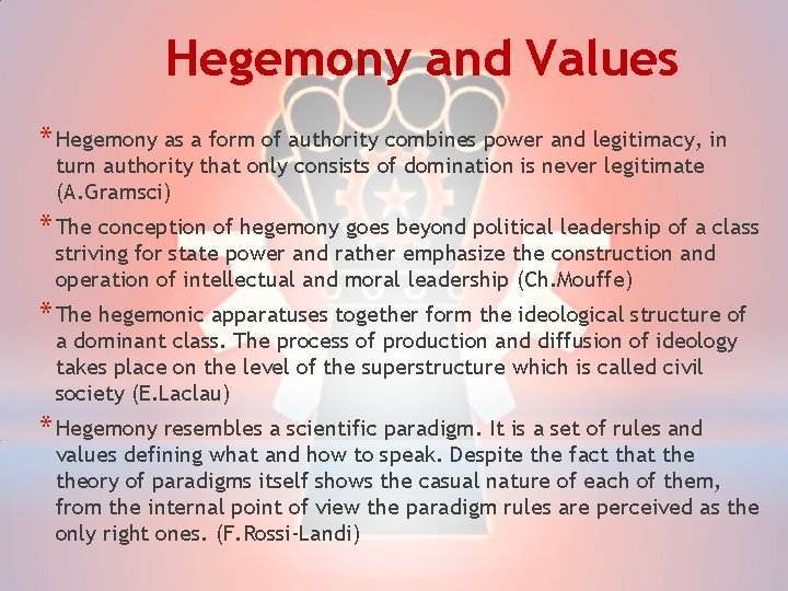 Hegemony and Values * Hegemony as a form of authority combines power and legitimacy,