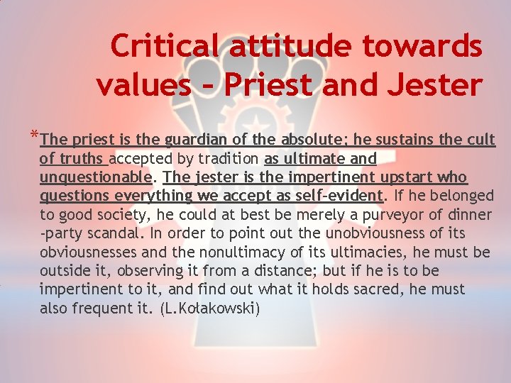 Critical attitude towards values – Priest and Jester *The priest is the guardian of