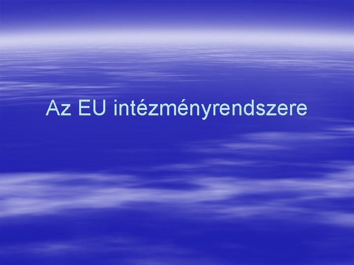 Az EU intézményrendszere 