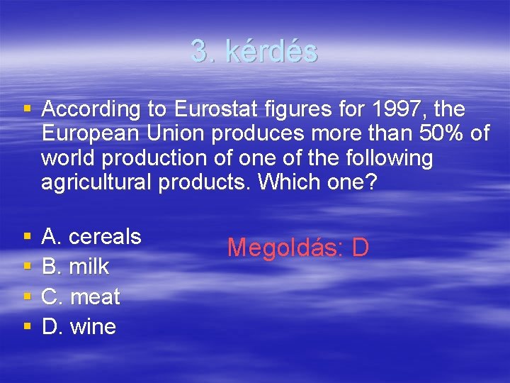 3. kérdés § According to Eurostat figures for 1997, the European Union produces more