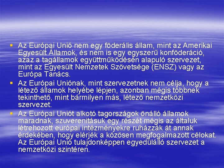 § Az Európai Unió nem egy föderális állam, mint az Amerikai Egyesült Államok, és