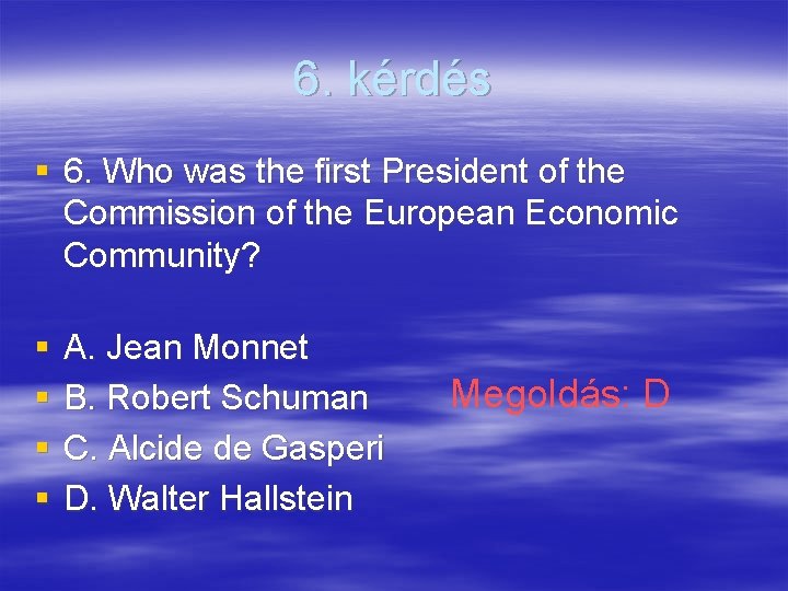 6. kérdés § 6. Who was the first President of the Commission of the