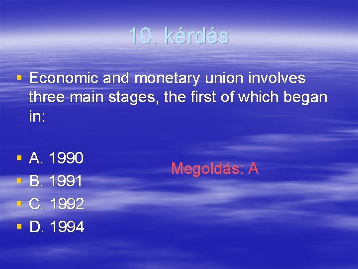 10. kérdés § Economic and monetary union involves three main stages, the first of