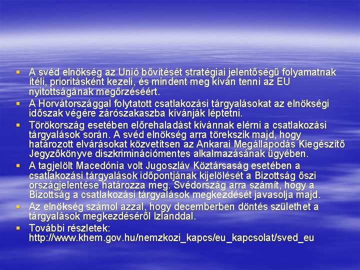 § A svéd elnökség az Unió bővítését stratégiai jelentőségű folyamatnak ítéli, prioritásként kezeli, és