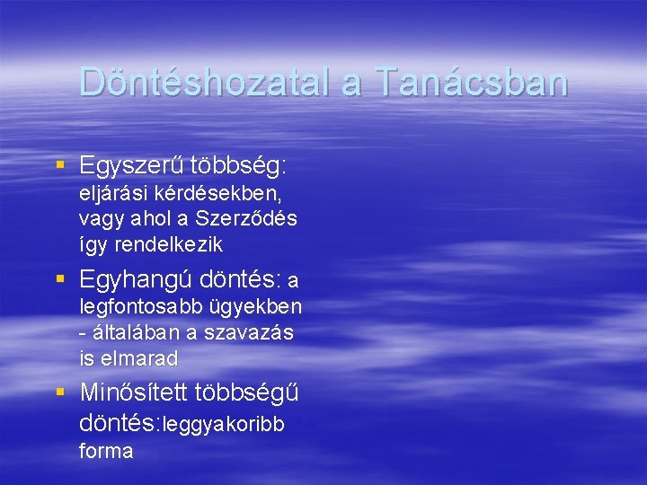 Döntéshozatal a Tanácsban § Egyszerű többség: eljárási kérdésekben, vagy ahol a Szerződés így rendelkezik