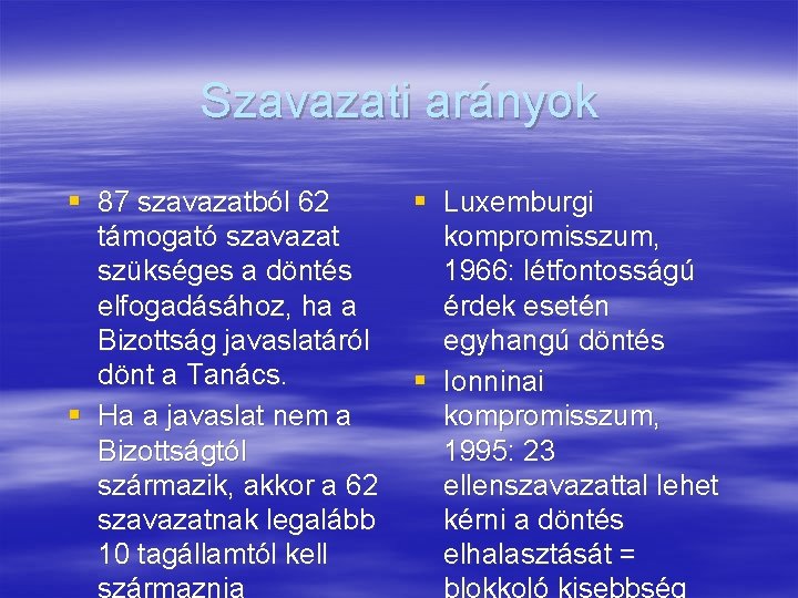 Szavazati arányok § 87 szavazatból 62 támogató szavazat szükséges a döntés elfogadásához, ha a