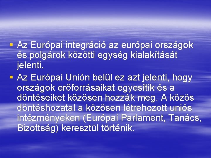 § Az Európai integráció az európai országok és polgárok közötti egység kialakítását jelenti. §