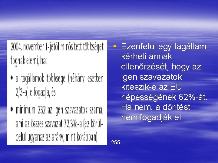 § Ezenfelül egy tagállam kérheti annak ellenőrzését, hogy az igen szavazatok kiteszik-e az EU